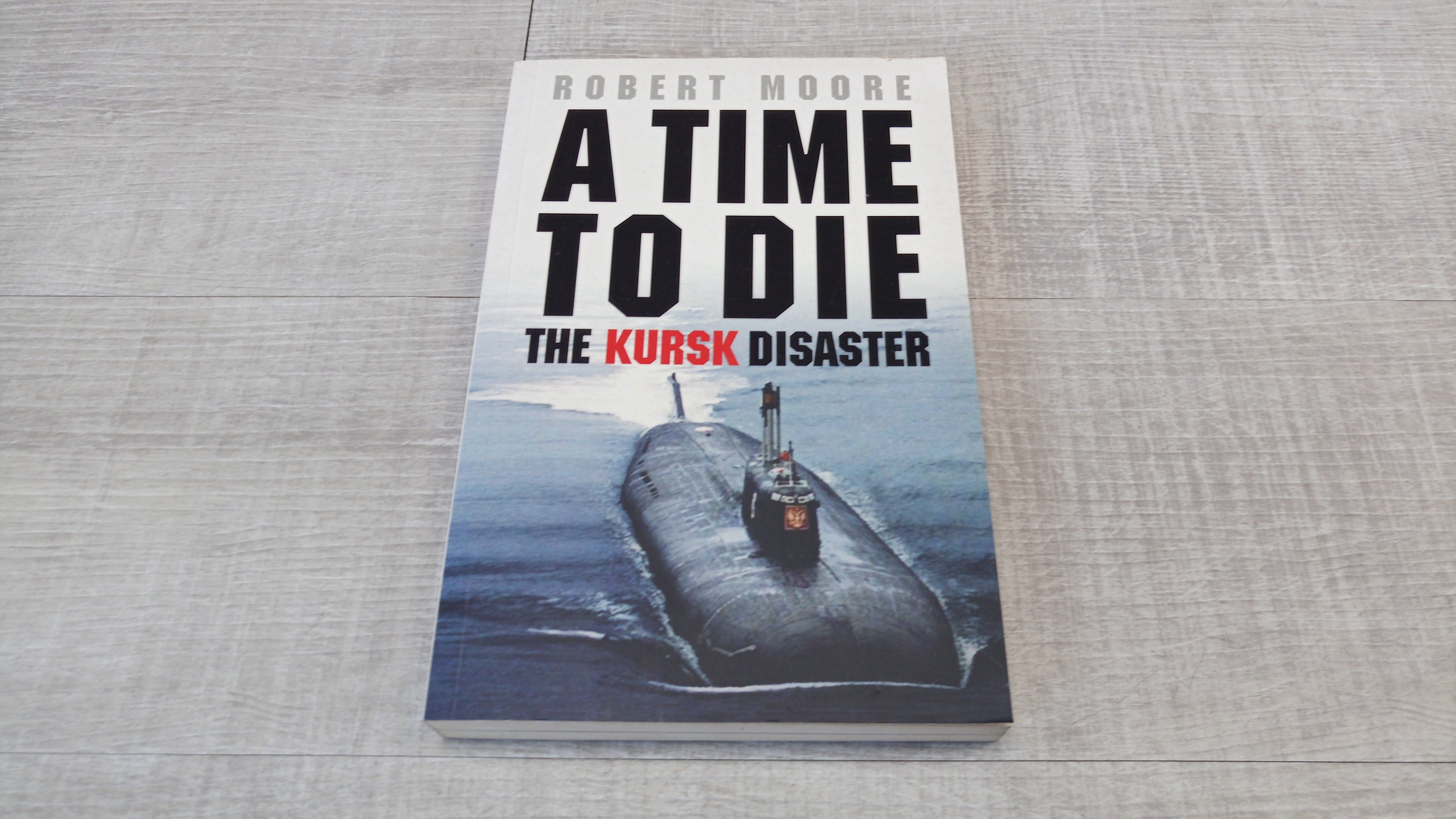Robert Moore - A Time To Die: The Kursk Disaster